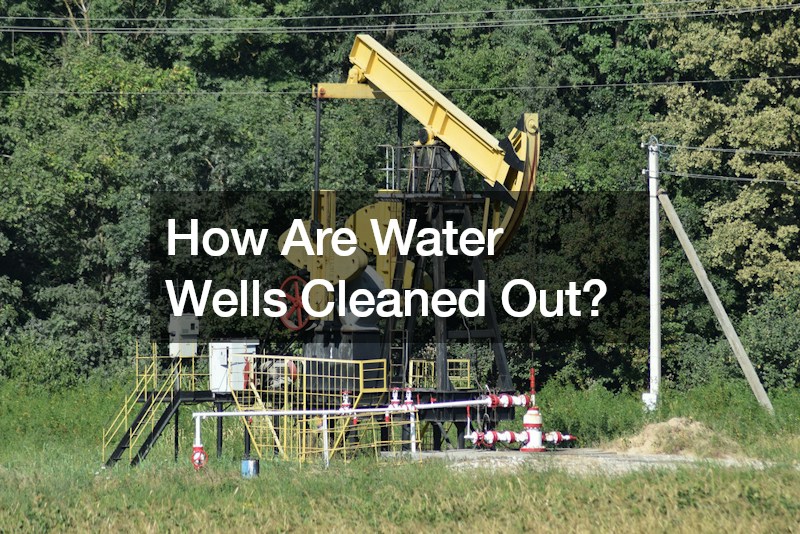 How Are Water Wells Cleaned Out?