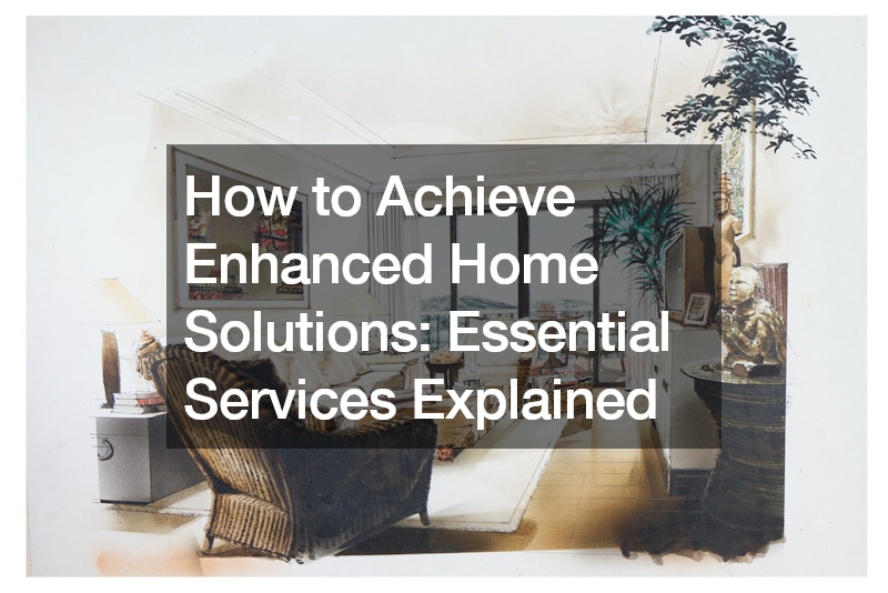 How to Achieve Enhanced Home Solutions Essential Services Explained