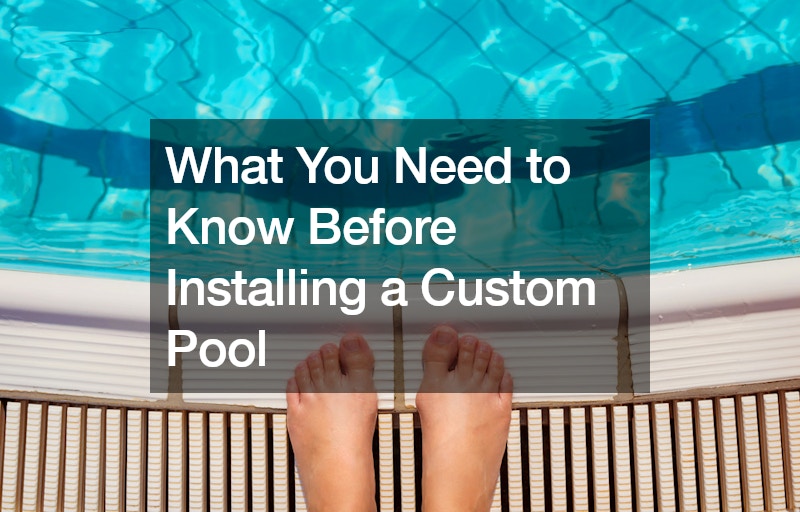 What You Need to Know Before Installing a Custom Pool