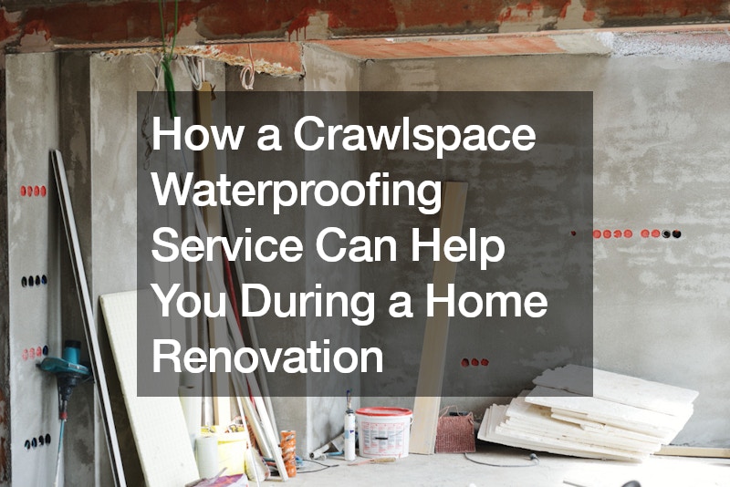 How a Crawlspace Waterproofing Service Can Help You During a Home Renovation