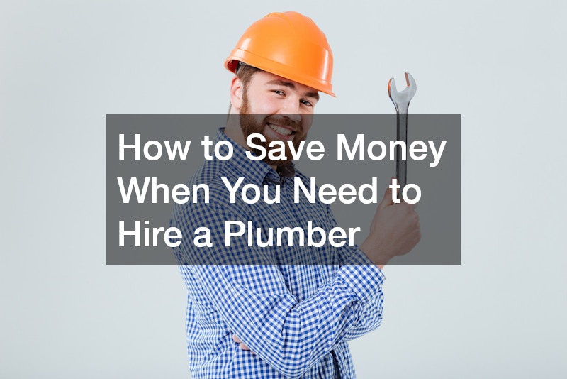 How to Save Money When You Need to Hire a Plumber