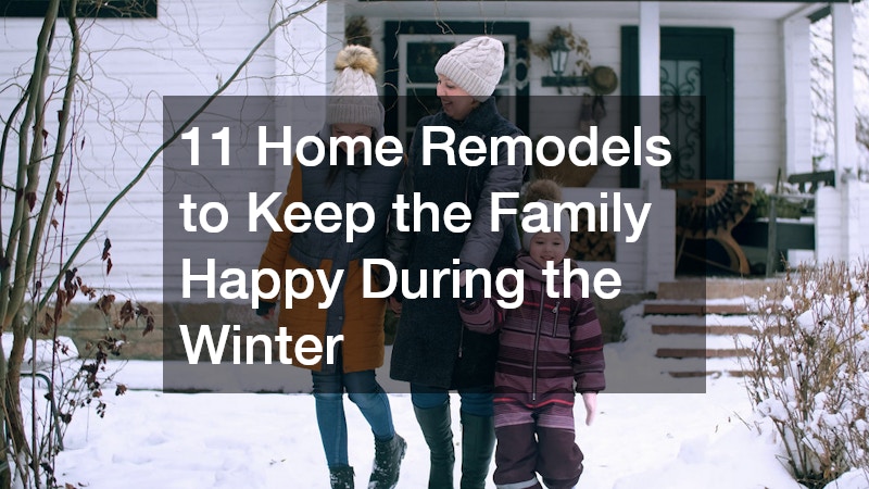 11 Home Remodels to Keep the Family Happy During the Winter