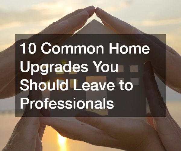 10 Common Home Upgrades You Should Leave to Professionals