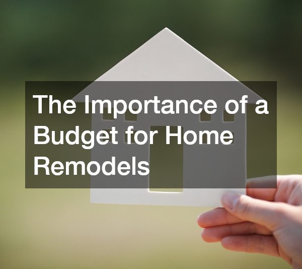 The Importance of a Budget for Home Remodels